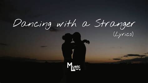 dancing with a stranger lyrics|youtube dancing with a stranger lyrics.